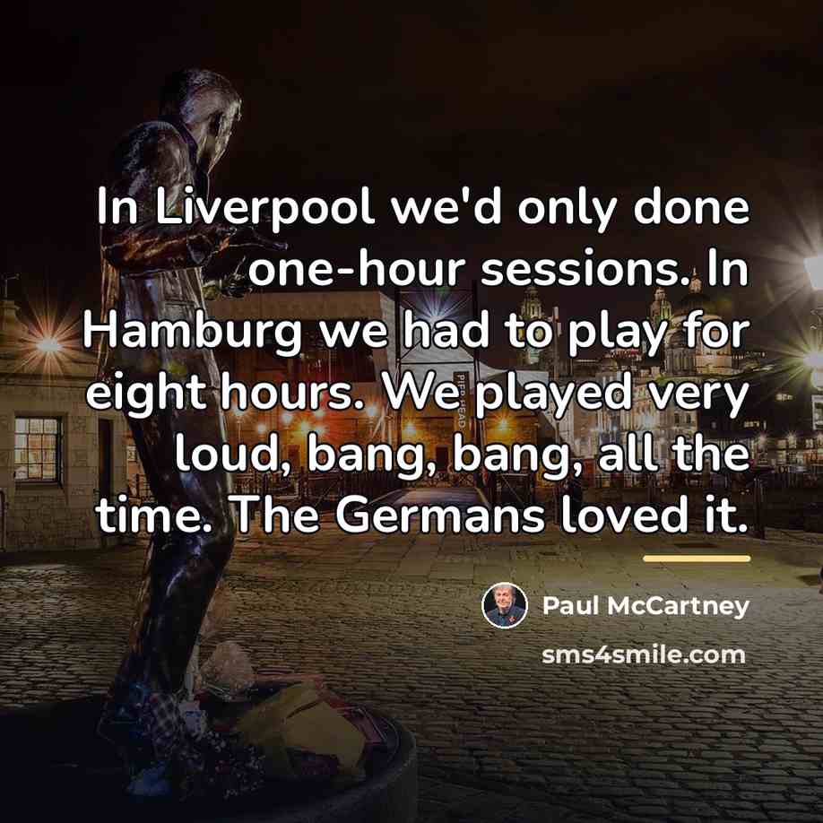 “In Liverpool we'd only done one-hour sessions. In Hamburg we…” quote by Paul McCartney