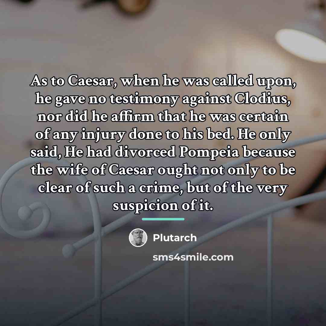 “As to Caesar, when he was called upon, he gave…” quote by Plutarch