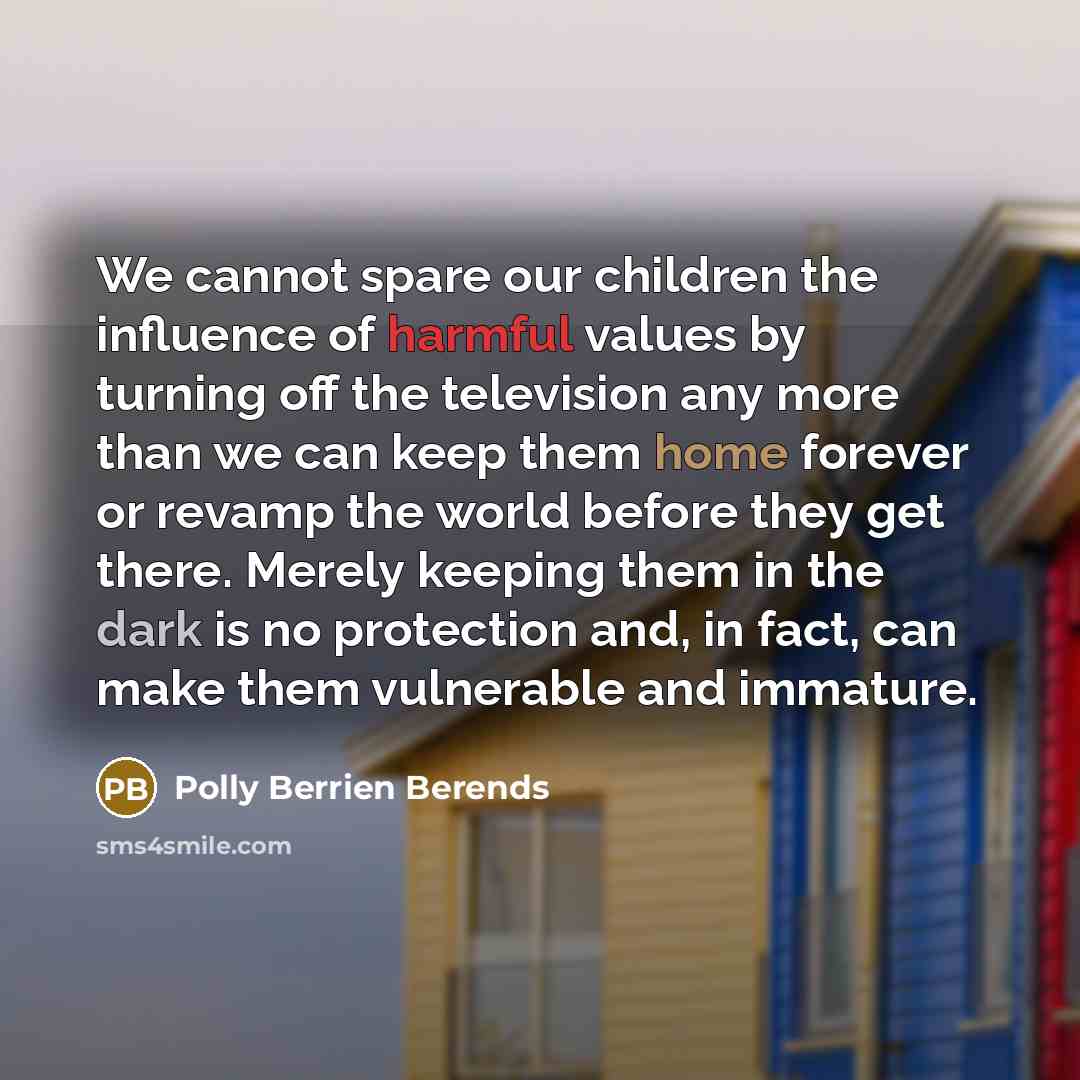 “We cannot spare our children the influence of harmful values…” quote by Polly Berrien Berends