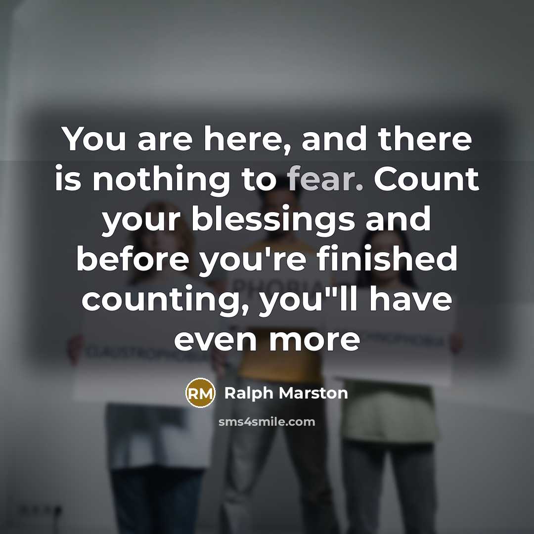 “You are here, and there is nothing to fear. Count…” quote by Ralph Marston