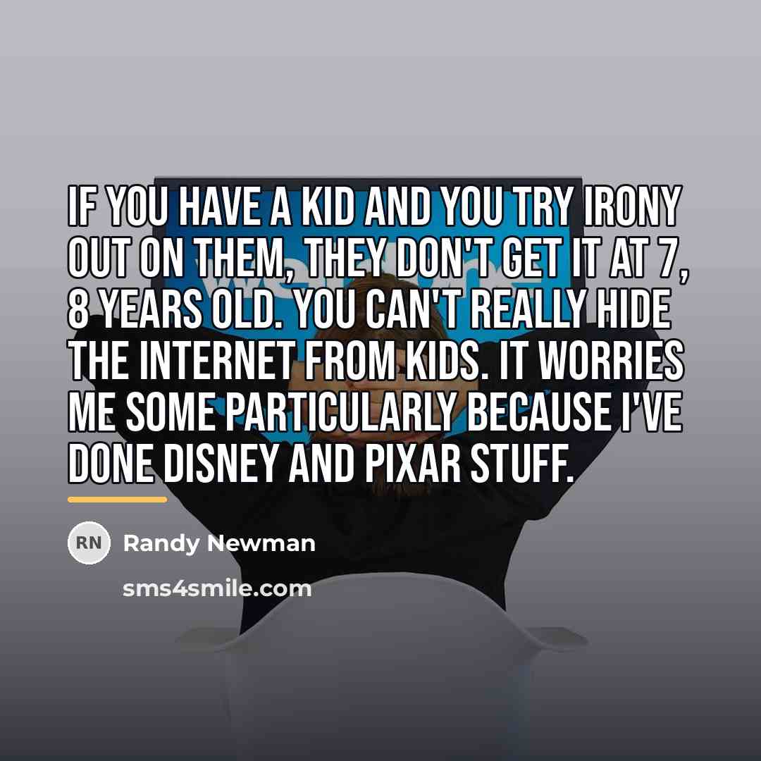 “If you have a kid and you try irony out…” quote by Randy Newman