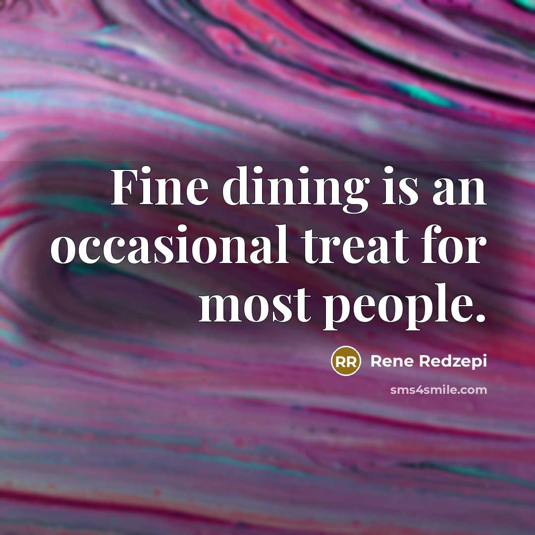 “Fine dining is an occasional treat for most people.…” quote by Rene Redzepi