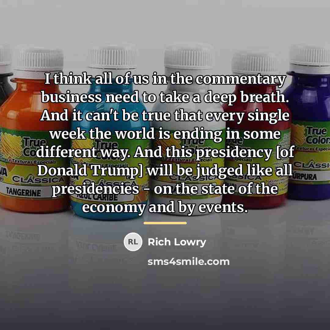 “I think all of us in the commentary business need…” quote by Rich Lowry