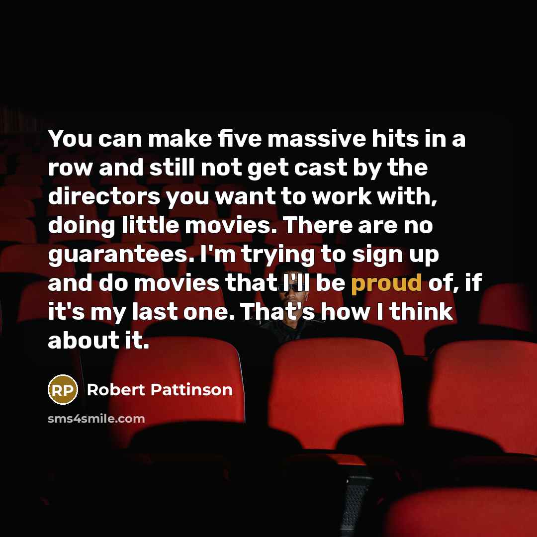 “You can make five massive hits in a row and…” quote by Robert Pattinson