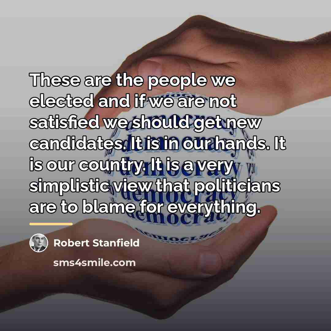 “These are the people we elected and if we are…” quote by Robert Stanfield