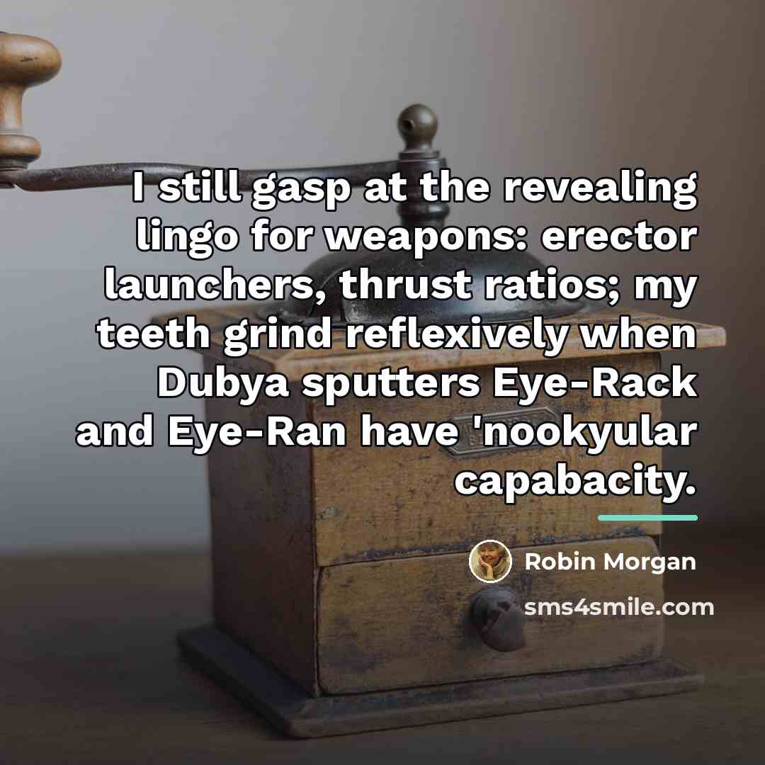 “I still gasp at the revealing lingo for weapons: erector…” quote by Robin Morgan