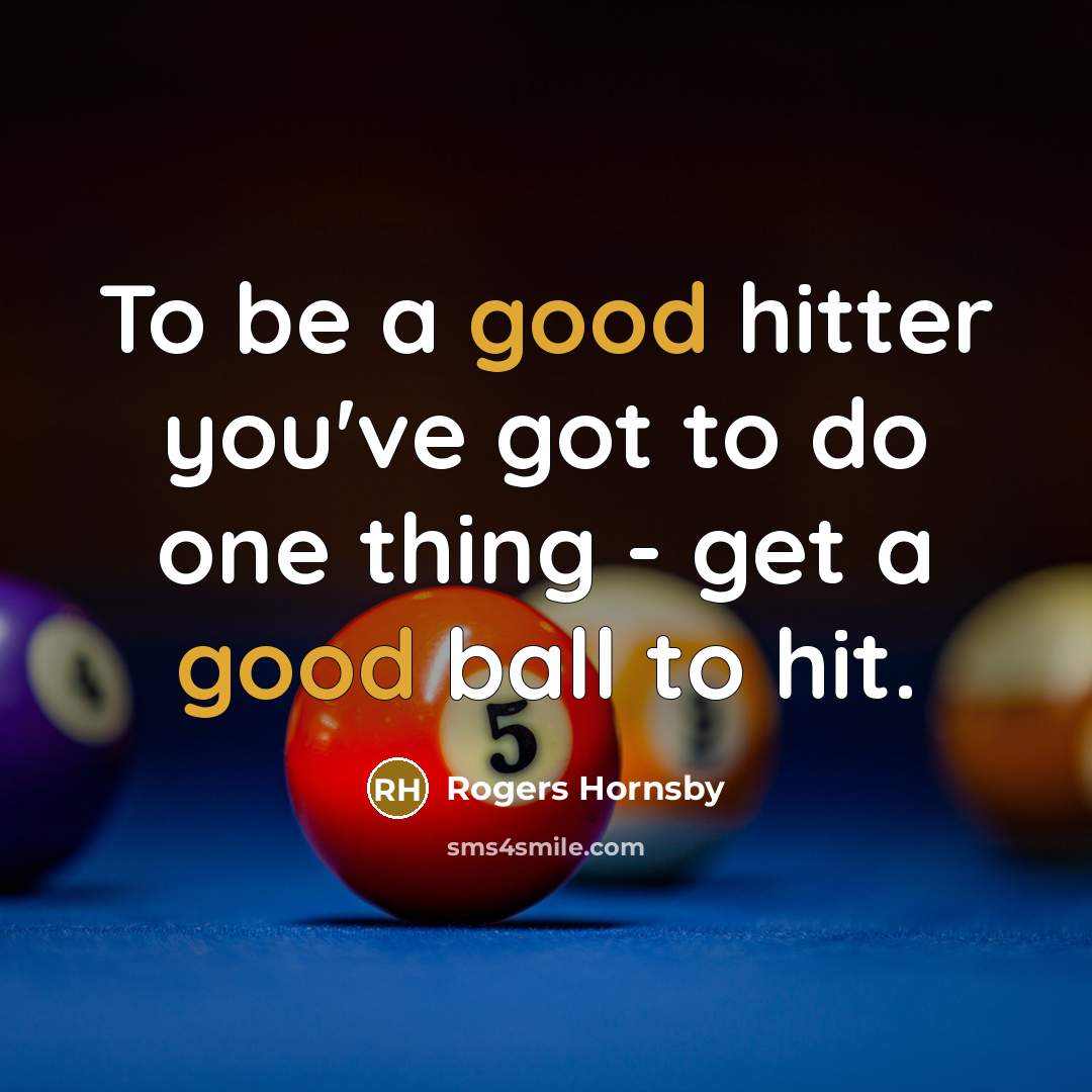 “To be a good hitter you've got to do one…” quote by Rogers Hornsby