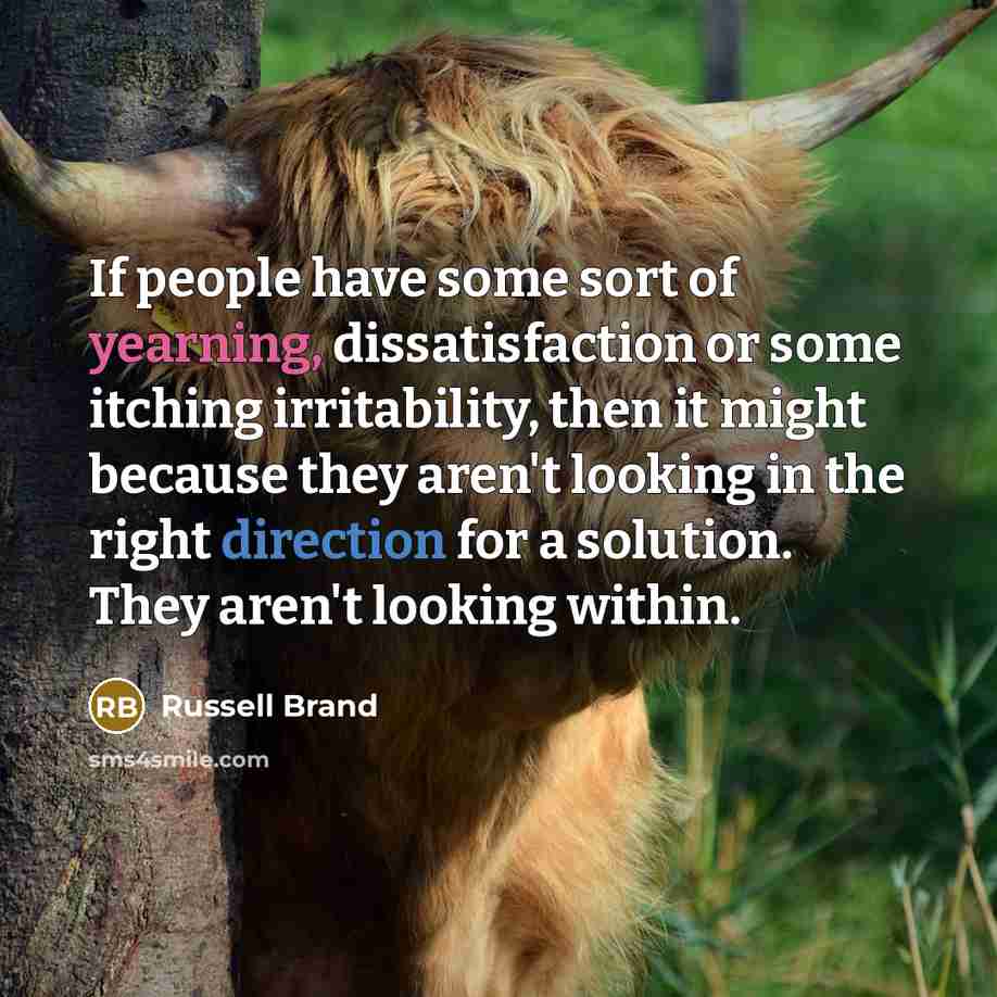 “If people have some sort of yearning, dissatisfaction or some…” quote by Russell Brand