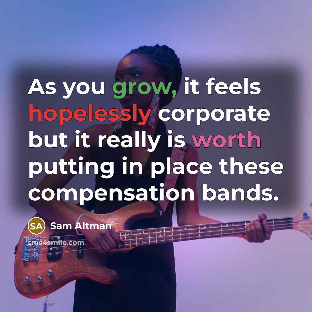 “As you grow, it feels hopelessly corporate but it really…” quote by Sam Altman