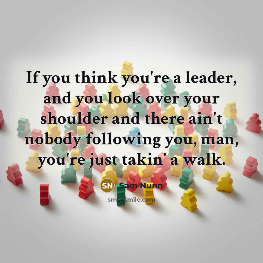 “If you think you're a leader, and you look over…” quote by Sam Nunn
