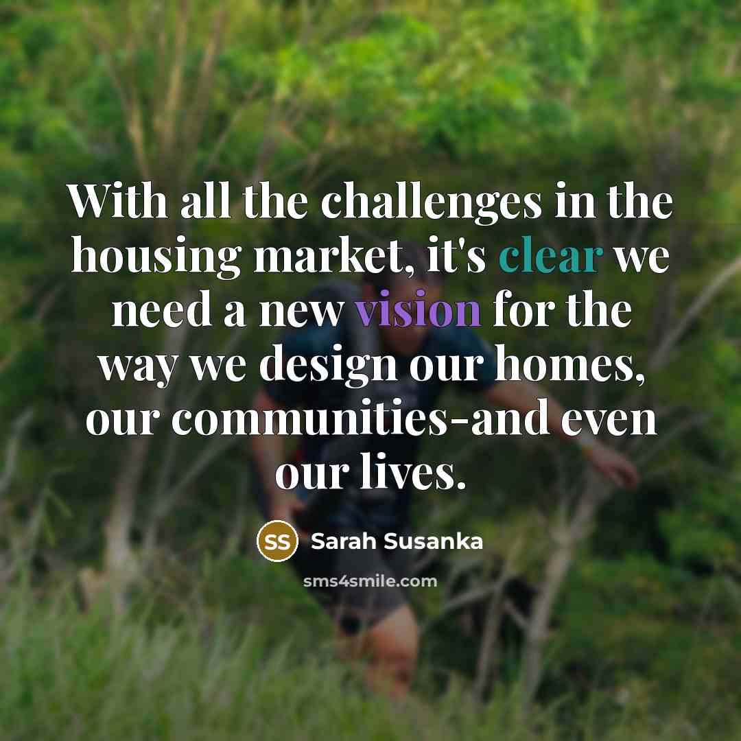 “With all the challenges in the housing market, it's clear…” quote by Sarah Susanka