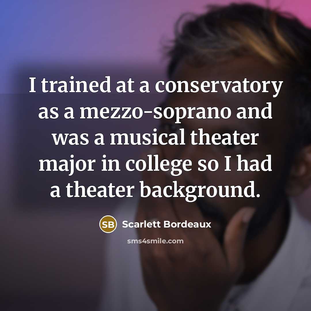 “I trained at a conservatory as a mezzo-soprano and was a musical theater major in college so I had a theater background.” quote by Scarlett Bordeaux