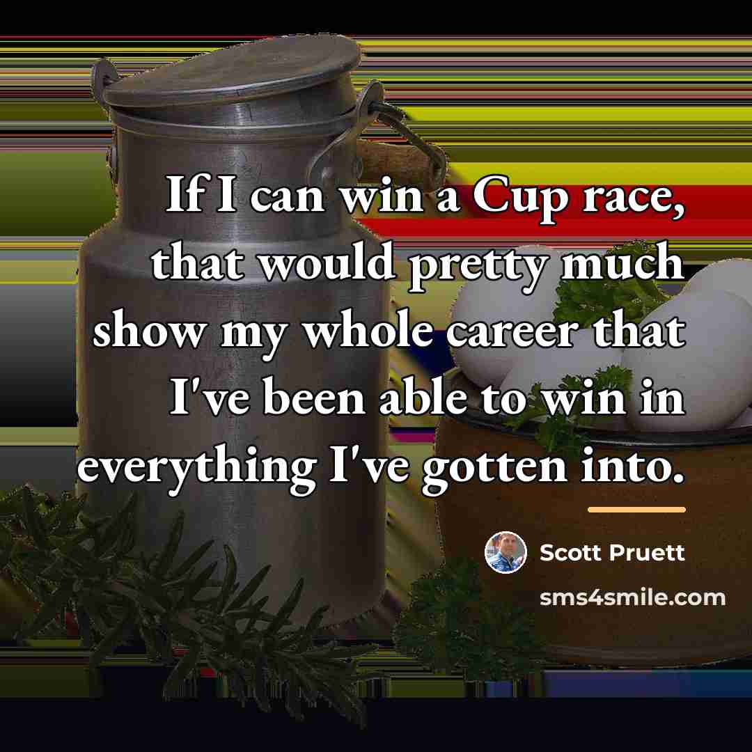 “If I can win a Cup race, that would pretty…” quote by Scott Pruett