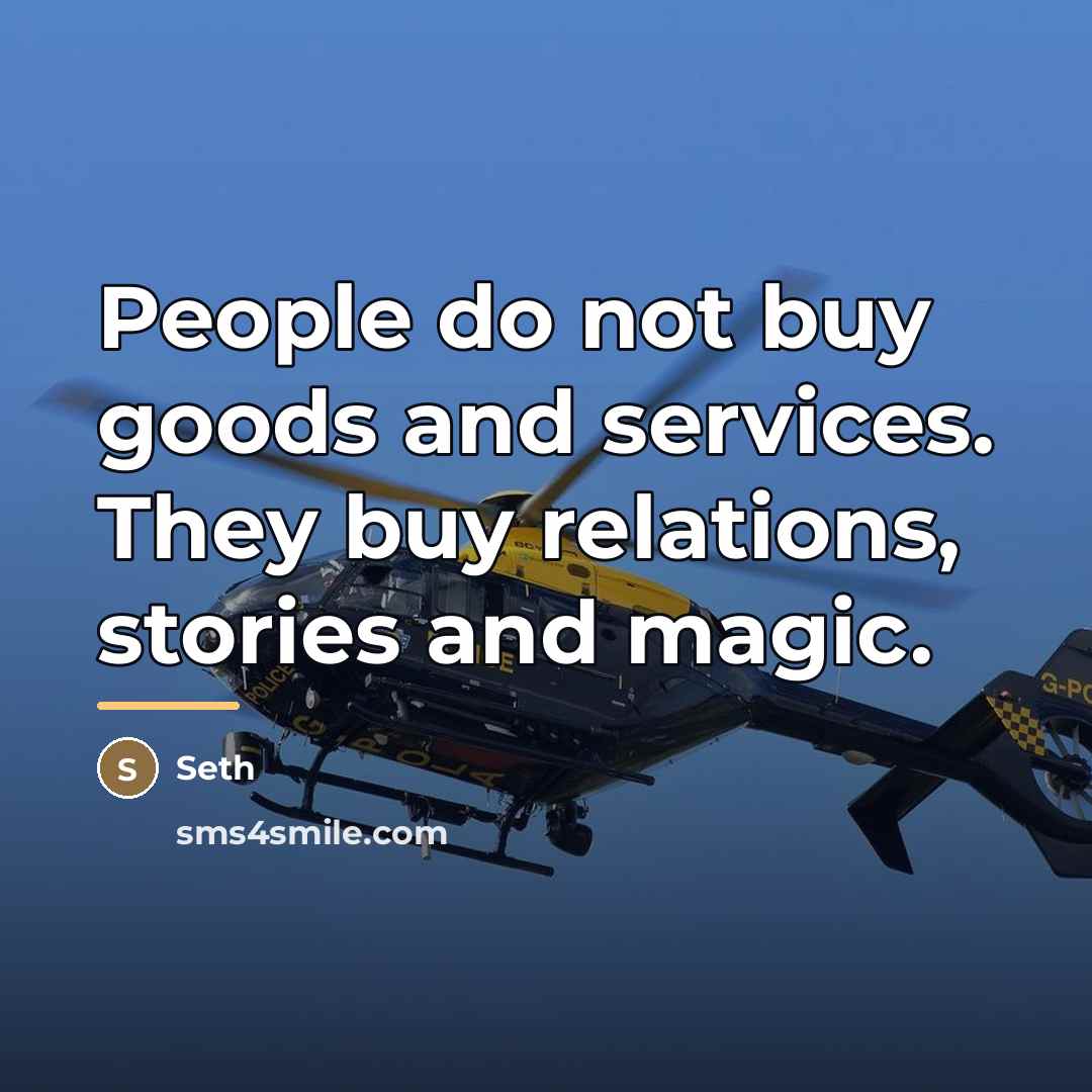 “People do not buy goods and services. They buy relations,…” quote by Seth