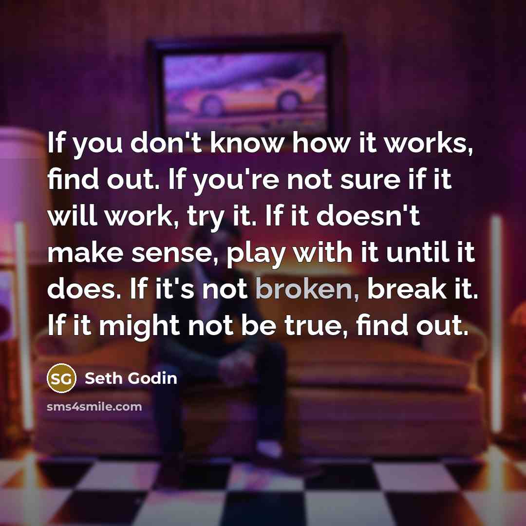 “If you don't know how it works, find out. If…” quote by Seth Godin