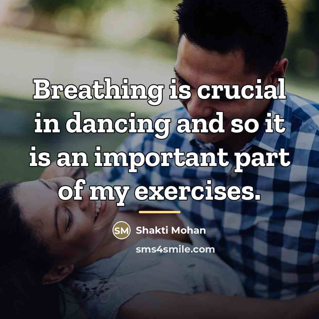 “Breathing is crucial in dancing and so it is an…” quote by Shakti Mohan