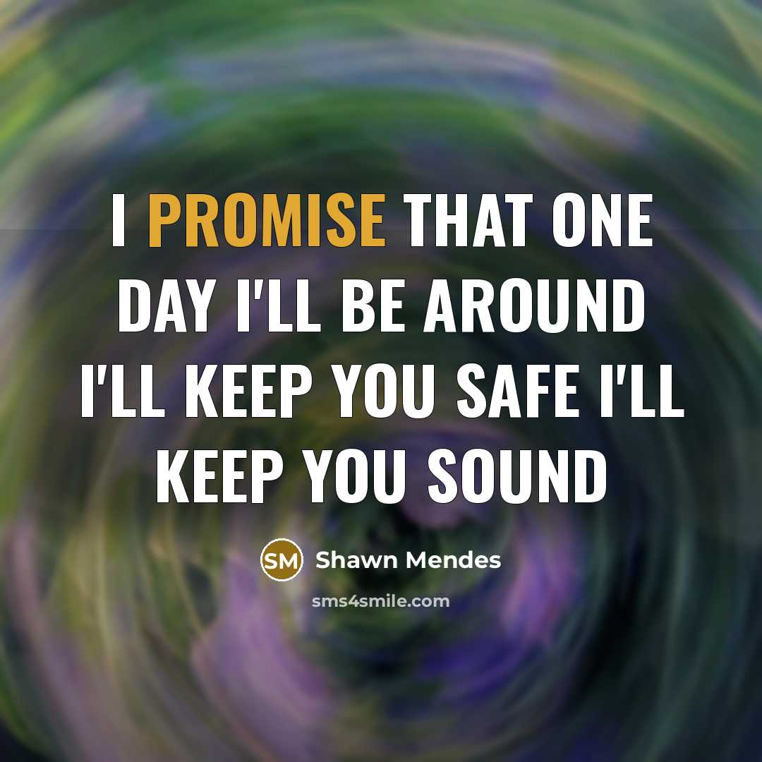 “I promise that one day I'll be around I'll keep…” quote by Shawn Mendes