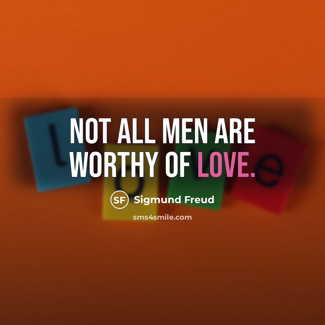 “Not all men are worthy of love.…” quote by Sigmund Freud