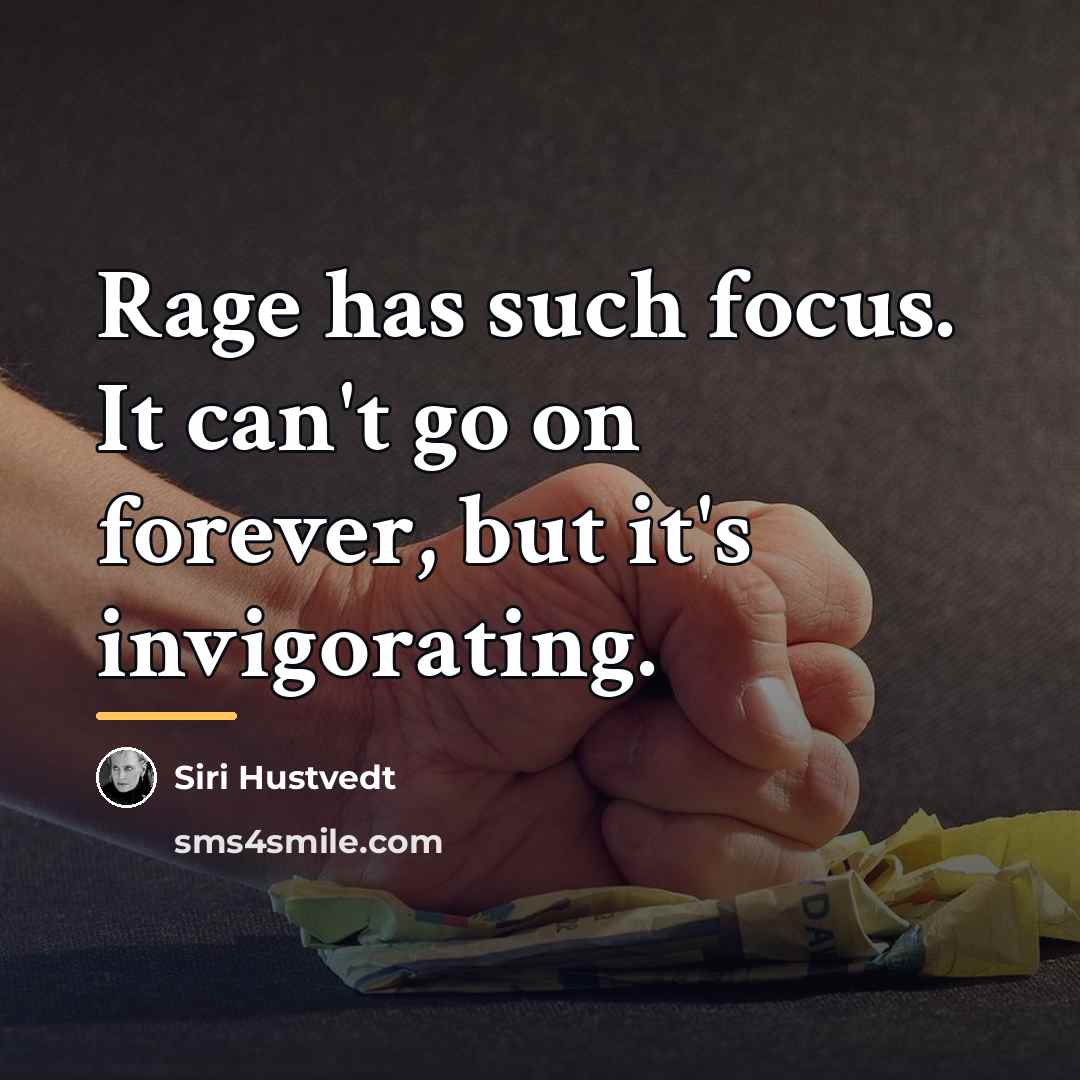 “Rage has such focus. It can't go on forever, but…” quote by Siri Hustvedt