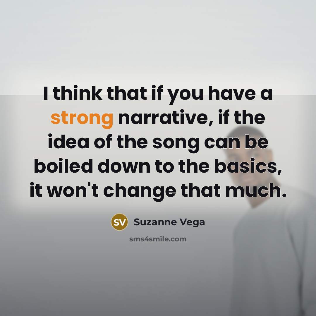 “I think that if you have a strong narrative, if…” quote by Suzanne Vega