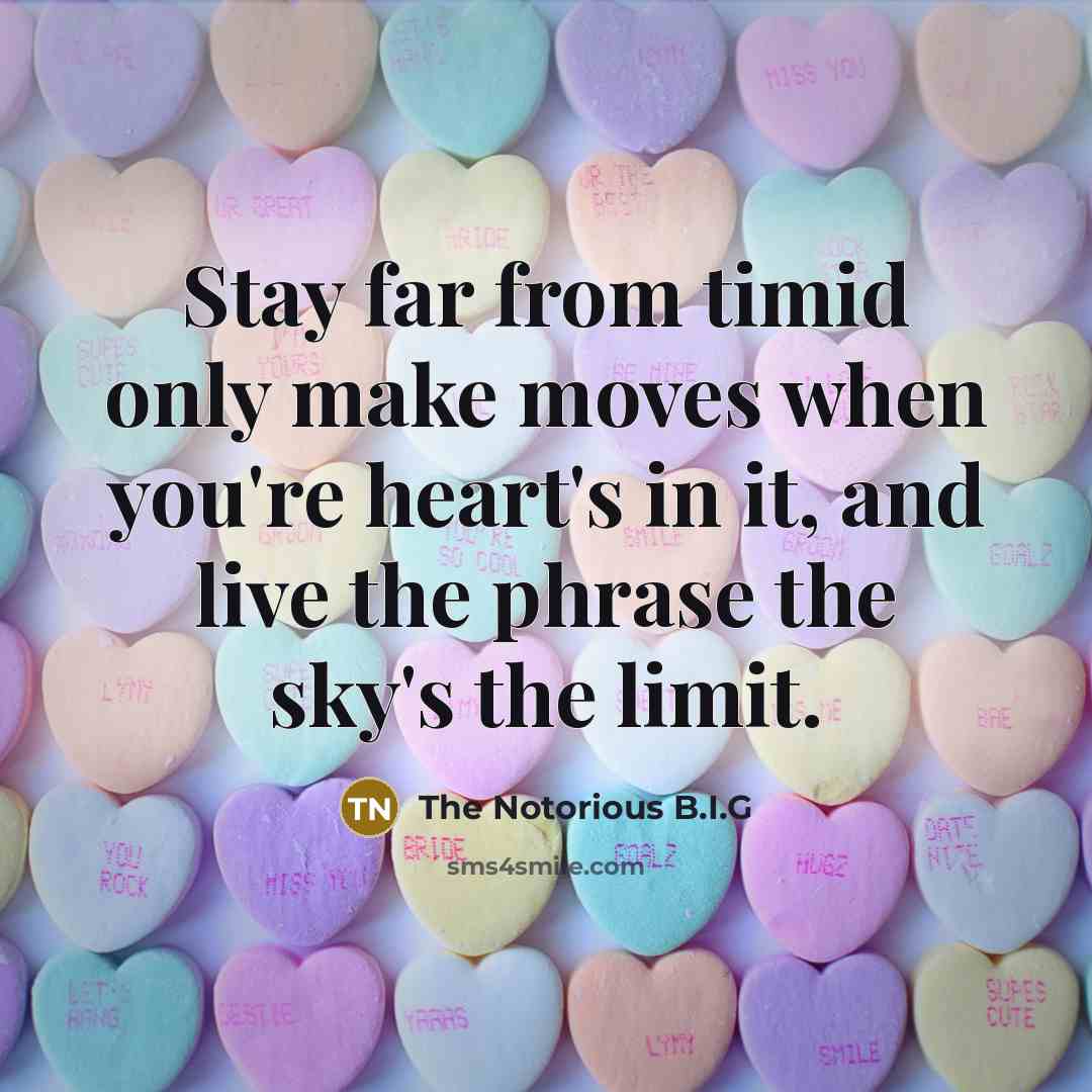 “Stay far from timid only make moves when you're heart's…” quote by The Notorious B.I.G