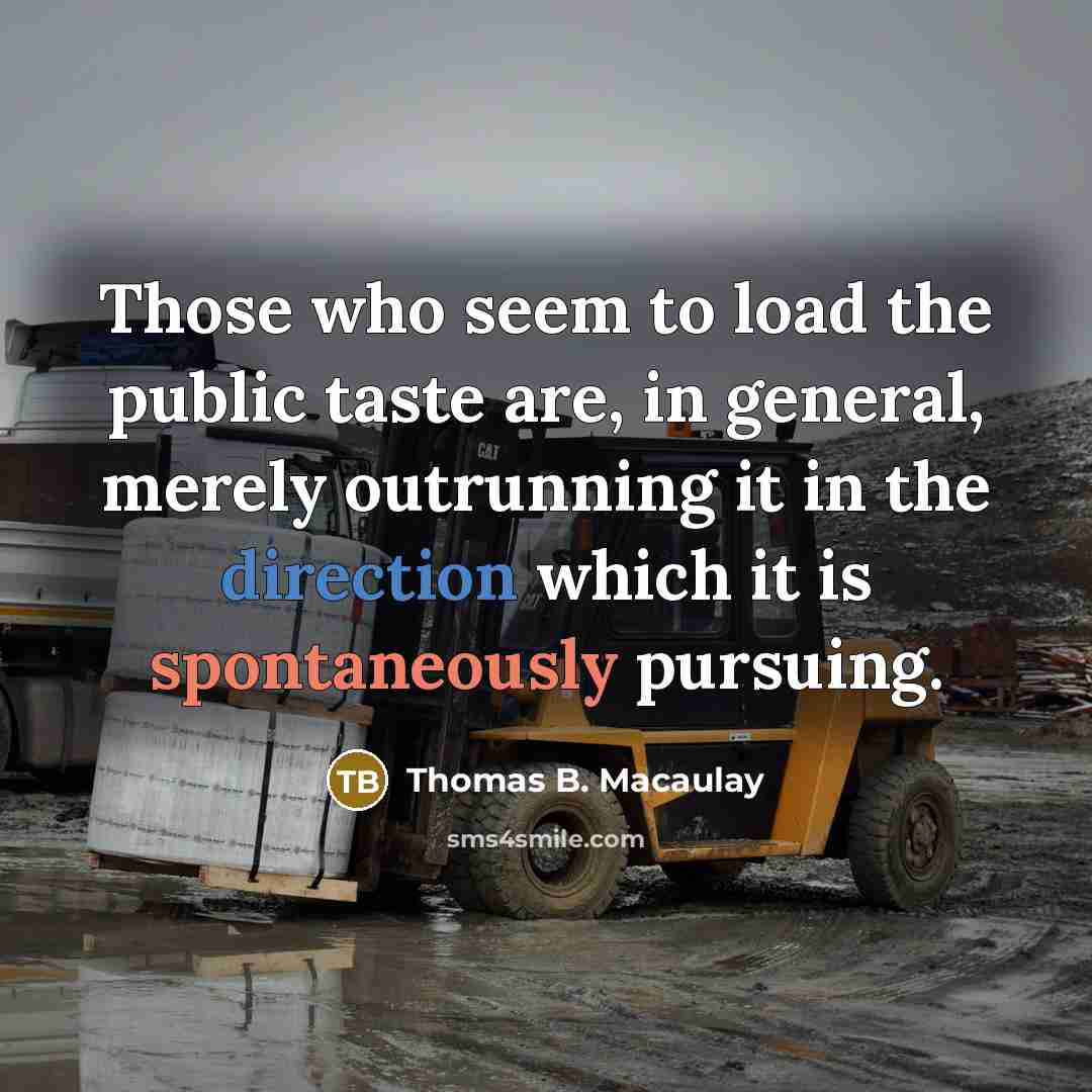 “Those who seem to load the public taste are, in…” quote by Thomas B. Macaulay