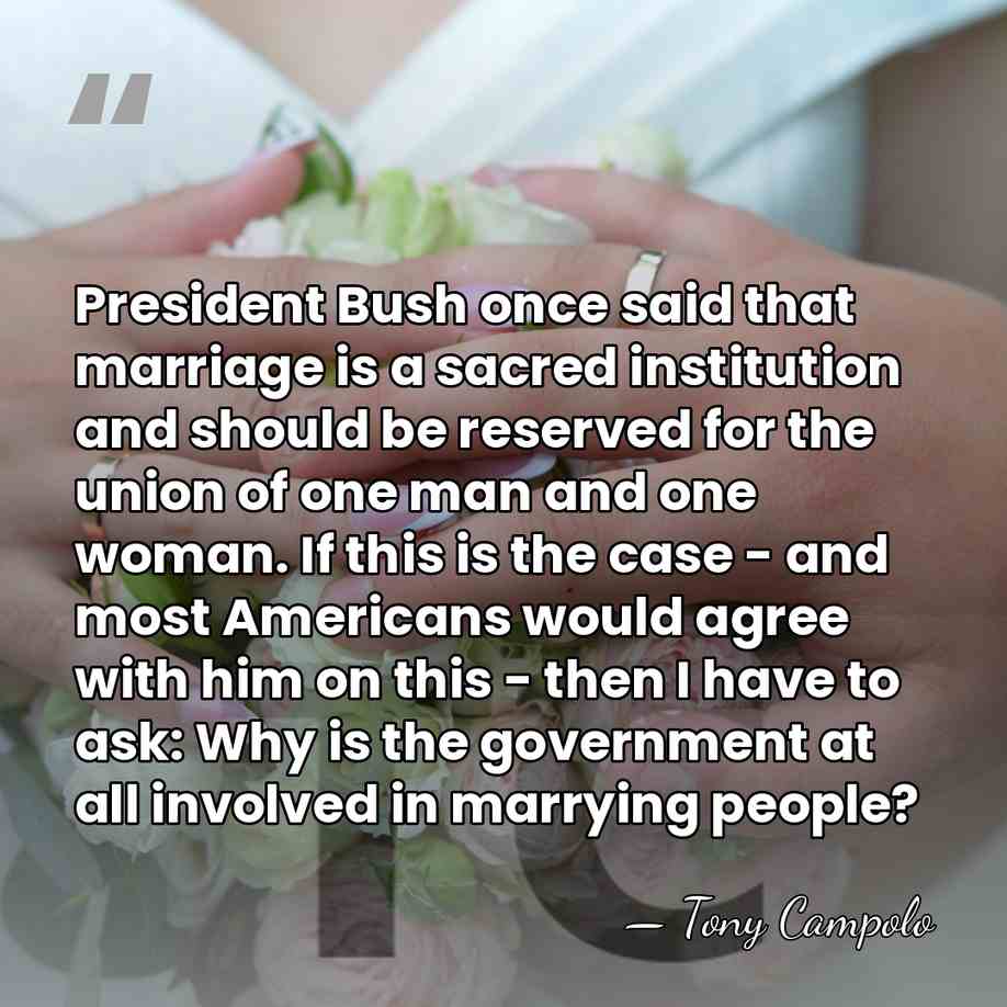 President Bush once said that marriage is a sacred institution and should&hellip; - Tony Campolo