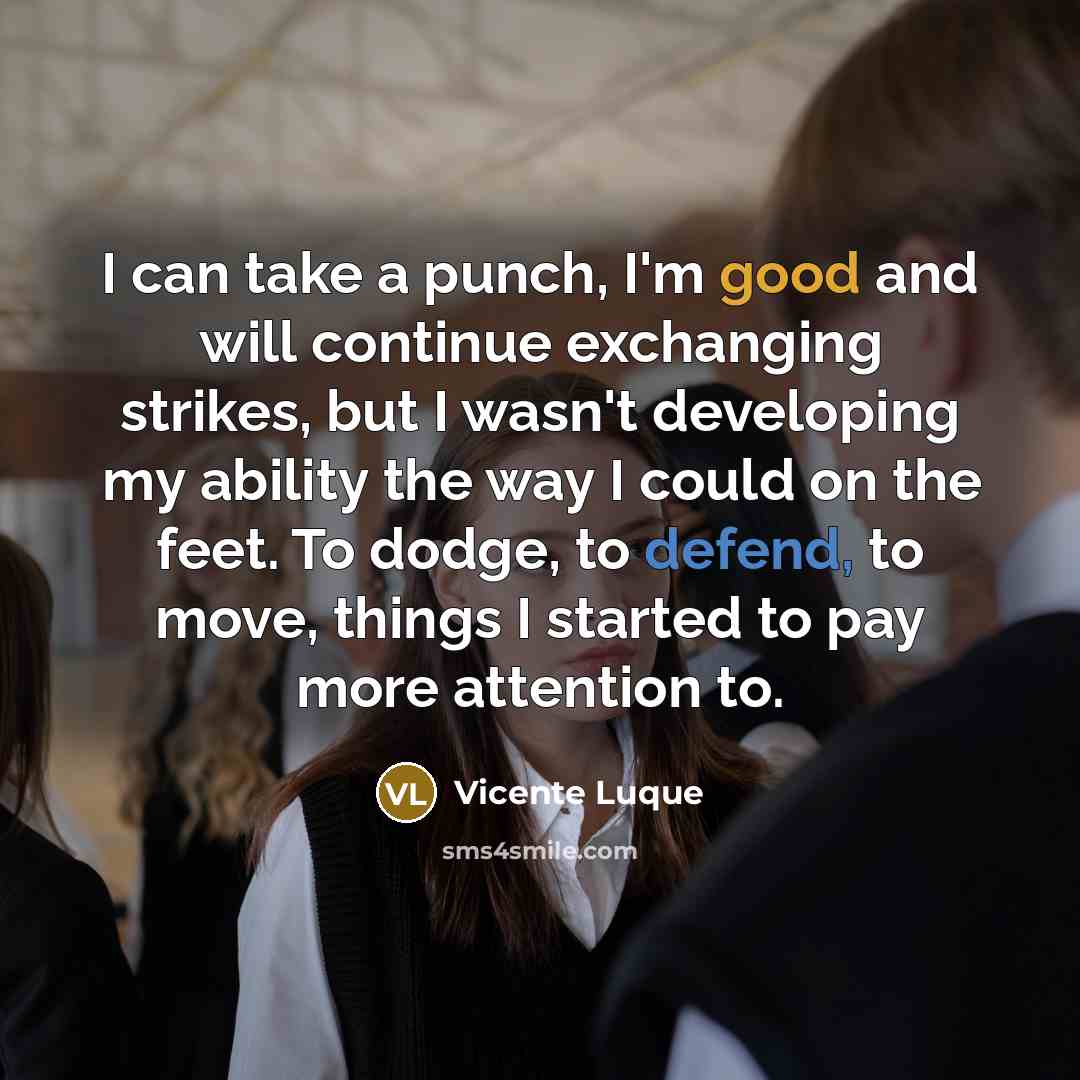 “I can take a punch, I'm good and will continue…” quote by Vicente Luque