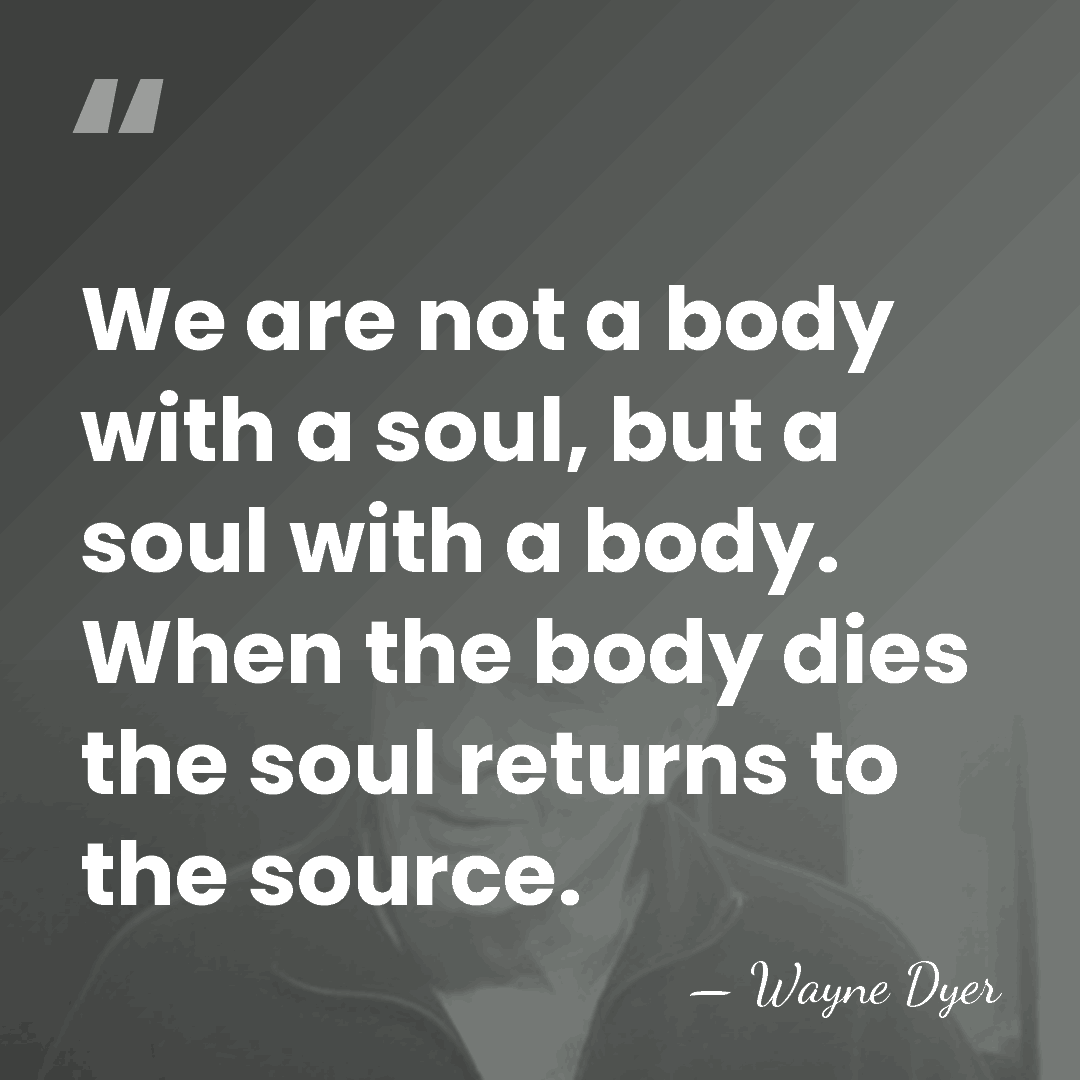 We are not a body with a soul, but a soul with&hellip; - Wayne Dyer