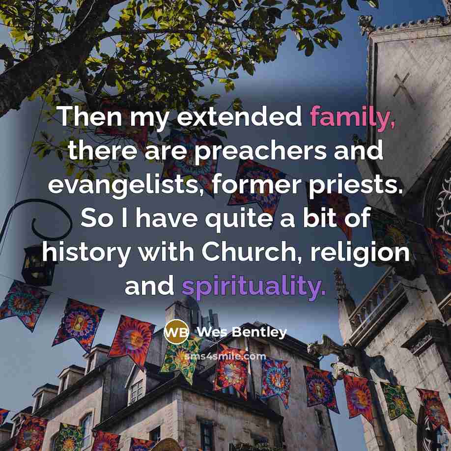 “Then my extended family, there are preachers and evangelists, former…” quote by Wes Bentley