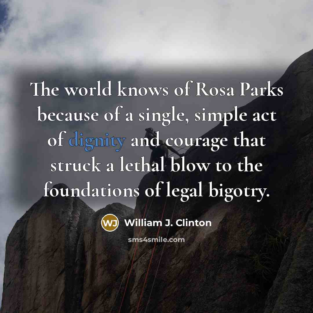 “The world knows of Rosa Parks because of a single,…” quote by William J. Clinton