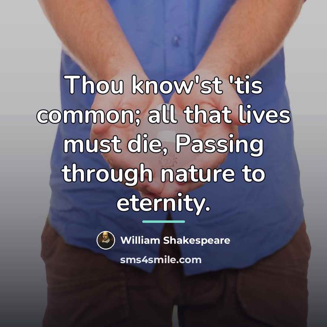 “Thou know'st 'tis common; all that lives must die, Passing…” quote by William Shakespeare