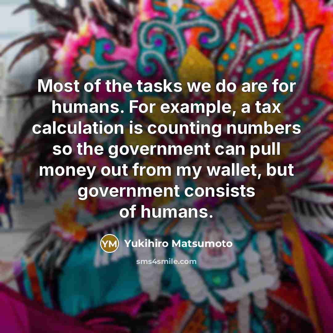 “Most of the tasks we do are for humans. For…” quote by Yukihiro Matsumoto