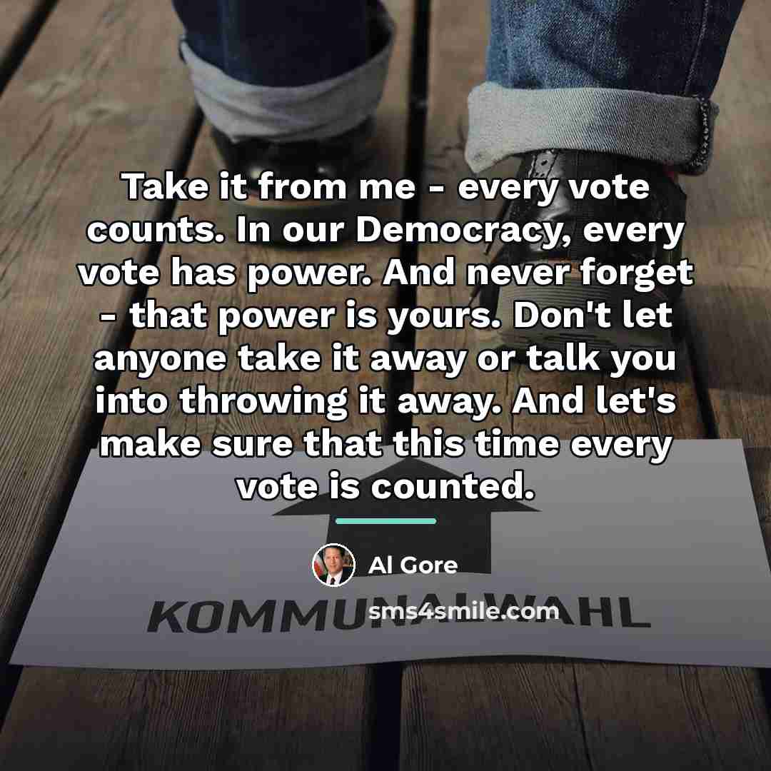 “Take it from me - every vote counts. In our…” quote by Al Gore