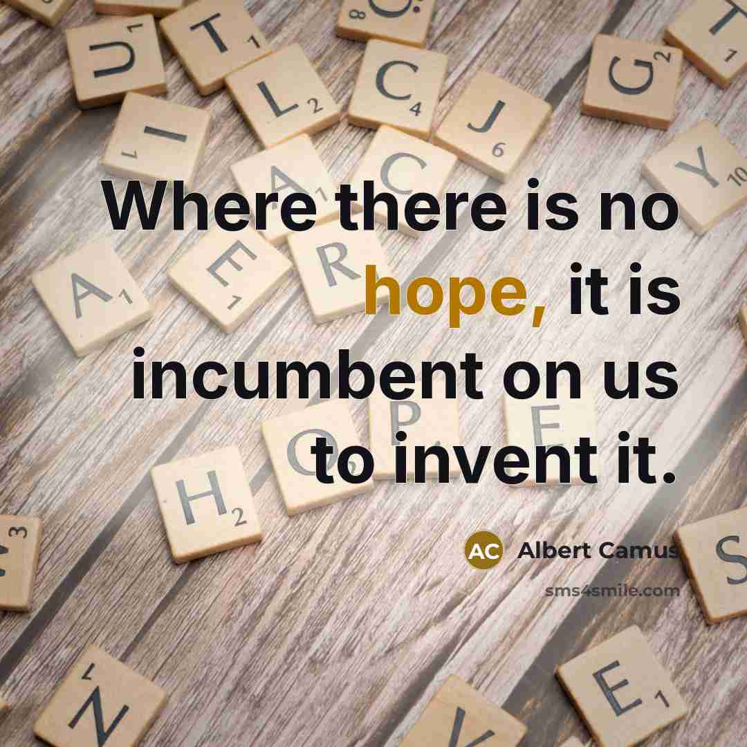 “Where there is no hope, it is incumbent on us…” quote by Albert Camus
