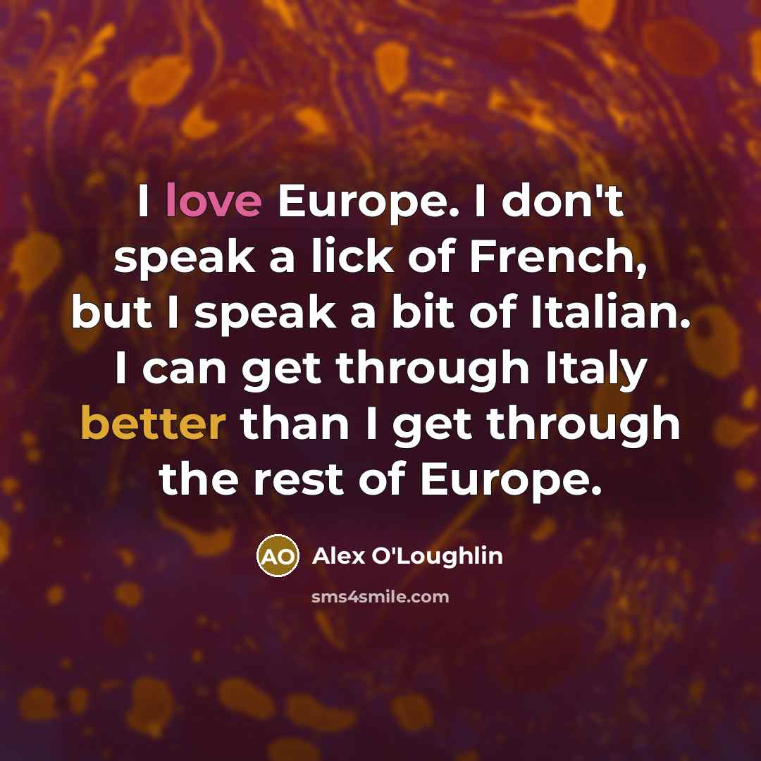 “I love Europe. I don't speak a lick of French,…” quote by Alex O'Loughlin