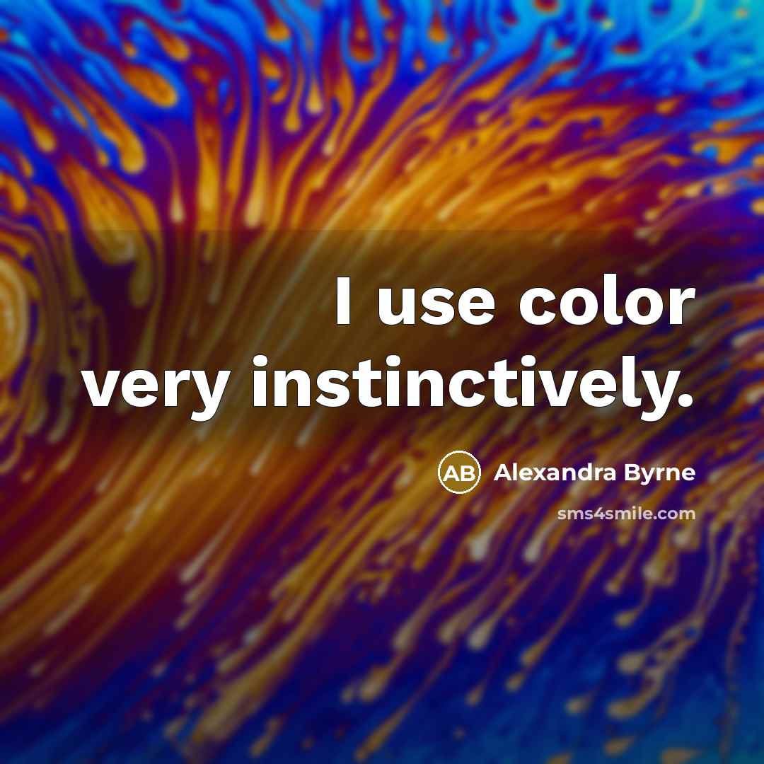 “I use color very instinctively.…” quote by Alexandra Byrne