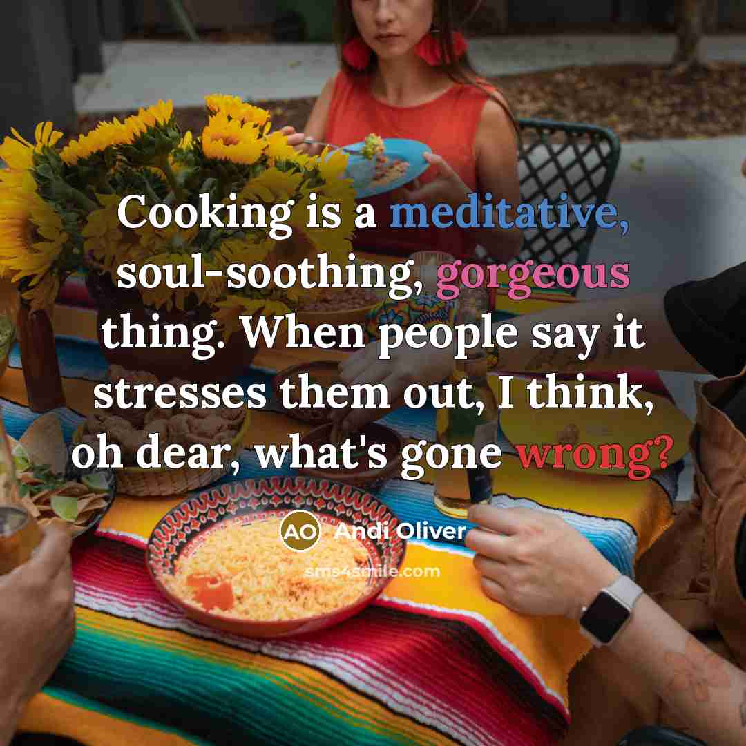 “Cooking is a meditative, soul-soothing, gorgeous thing. When people say…” quote by Andi Oliver