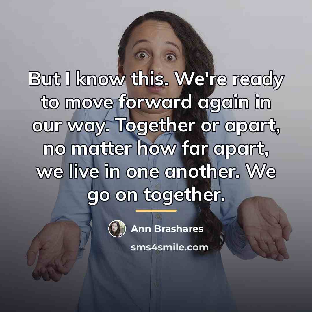 “But I know this. We're ready to move forward again…” quote by Ann Brashares