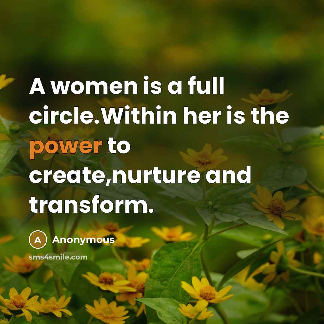 “A women is a full circle.Within her is the power…” quote by Anonymous