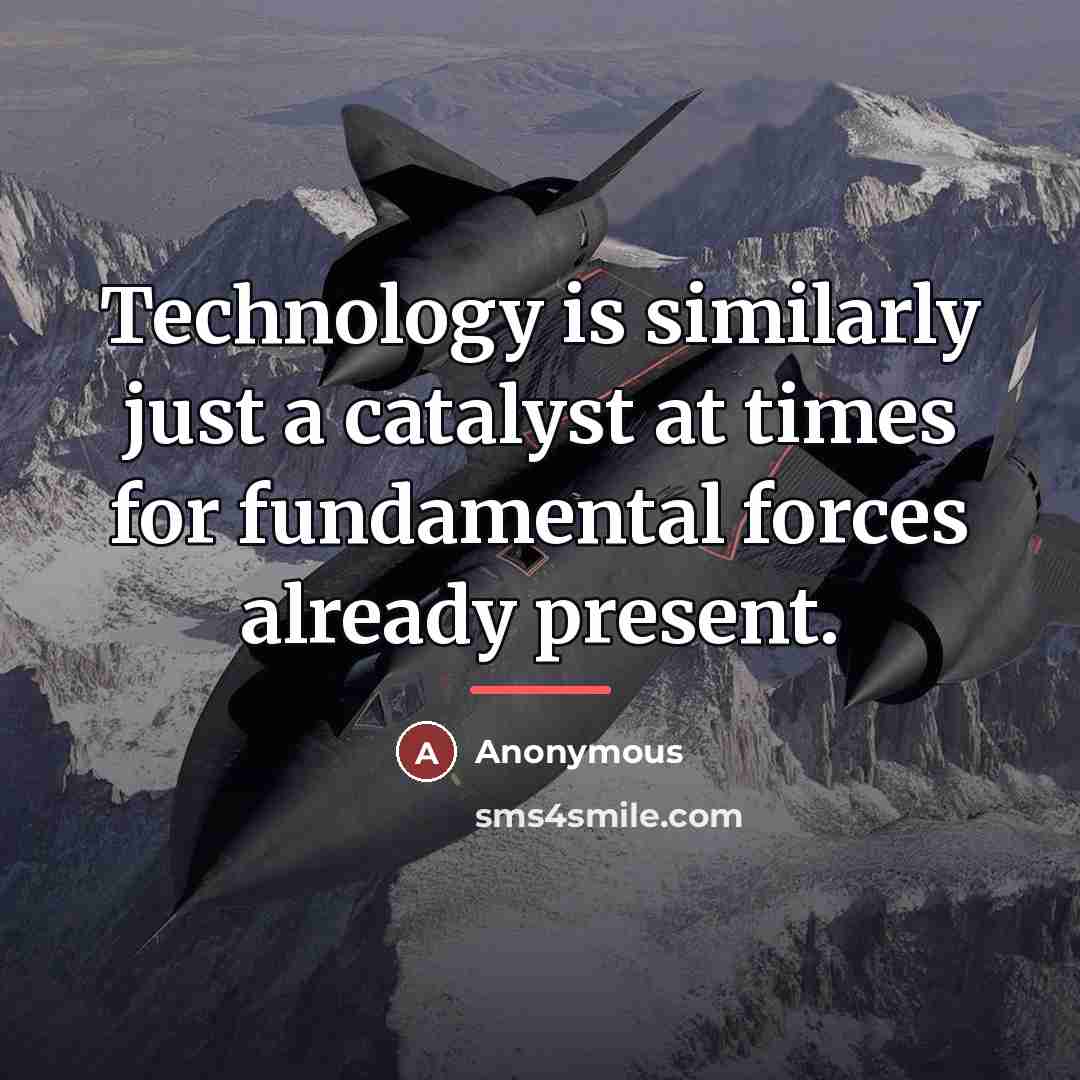 “Technology is similarly just a catalyst at times for fundamental…” quote by Anonymous