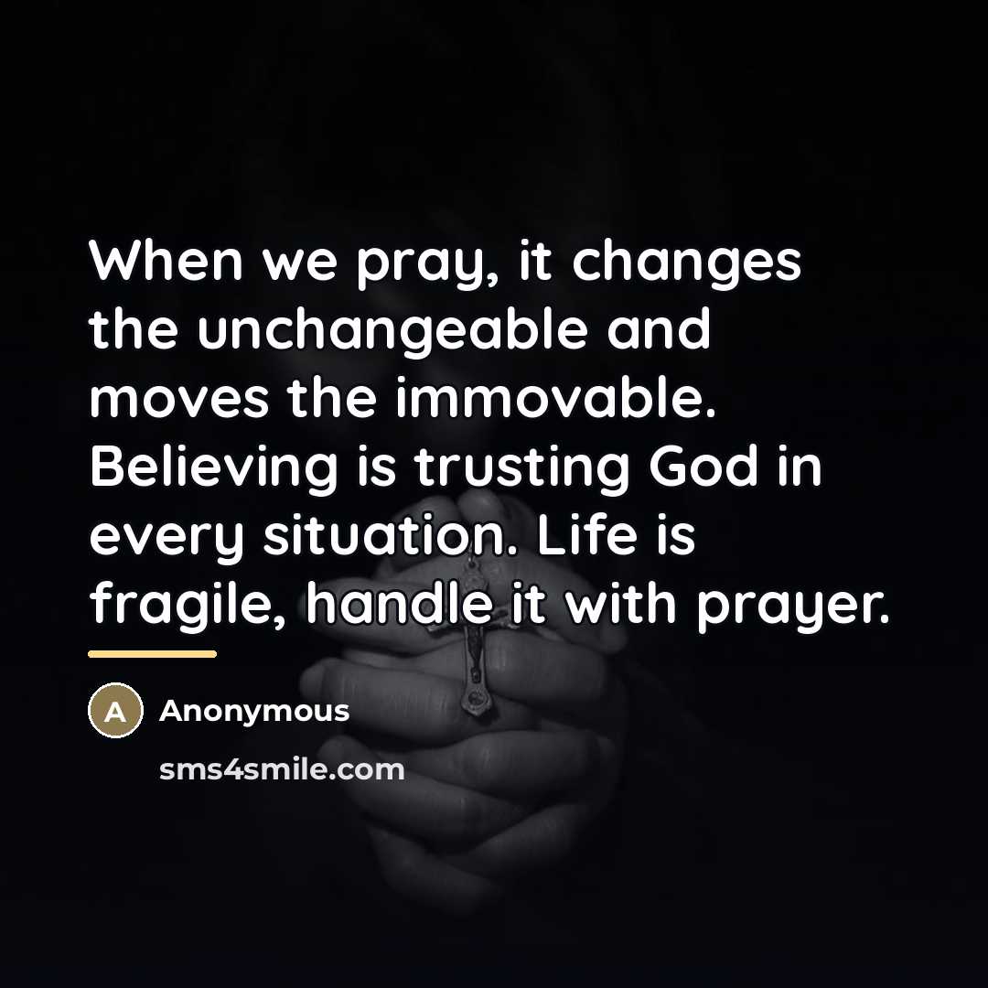 “When we pray, it changes the unchangeable and moves the…” quote by Anonymous