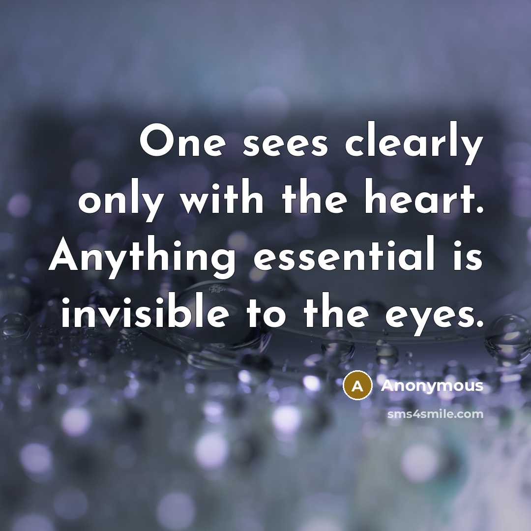 “One sees clearly only with the heart. Anything essential is…” quote by Anonymous
