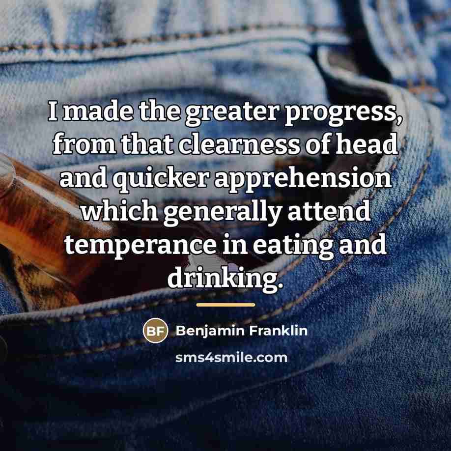 “I made the greater progress, from that clearness of head…” quote by Benjamin Franklin