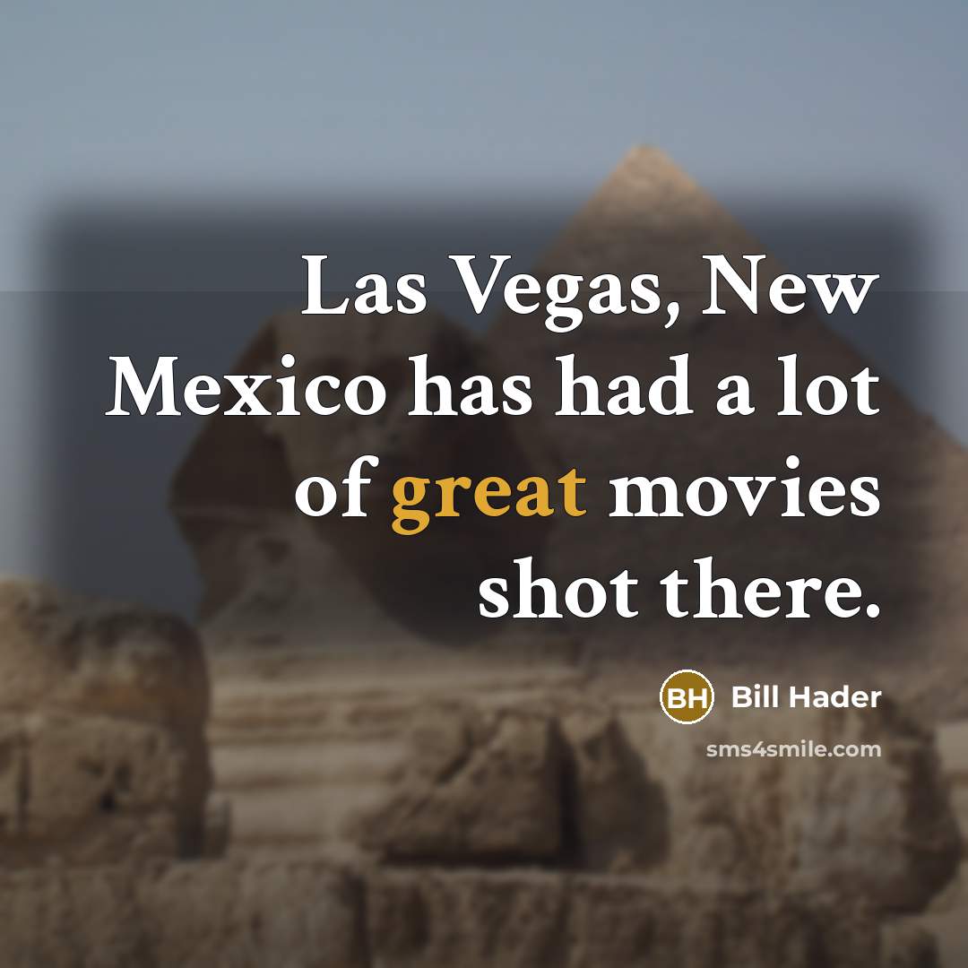 “Las Vegas, New Mexico has had a lot of great…” quote by Bill Hader