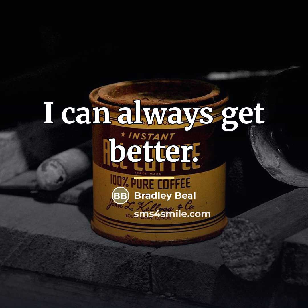 “I can always get better.…” quote by Bradley Beal