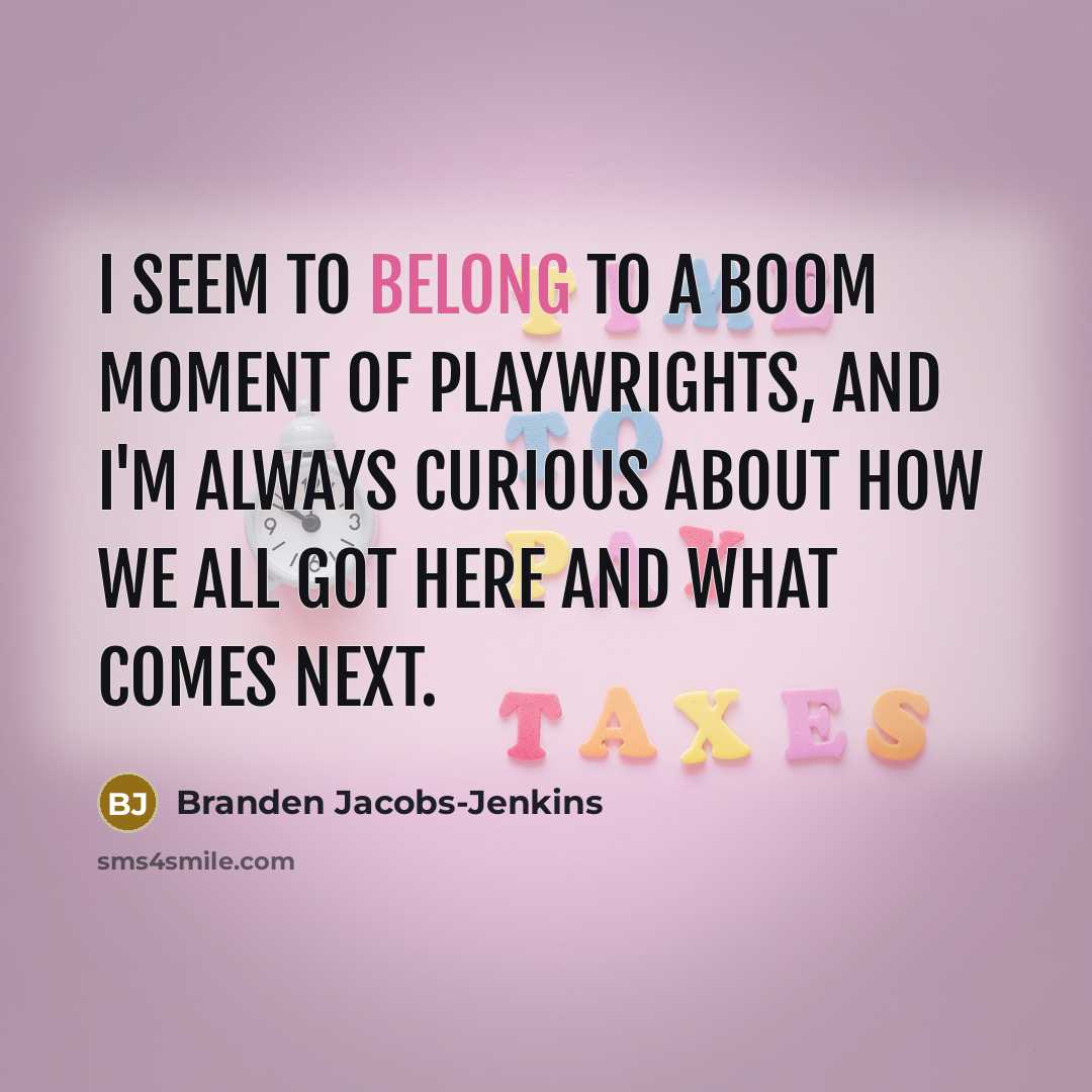 “I seem to belong to a boom moment of playwrights,…” quote by Branden Jacobs-Jenkins