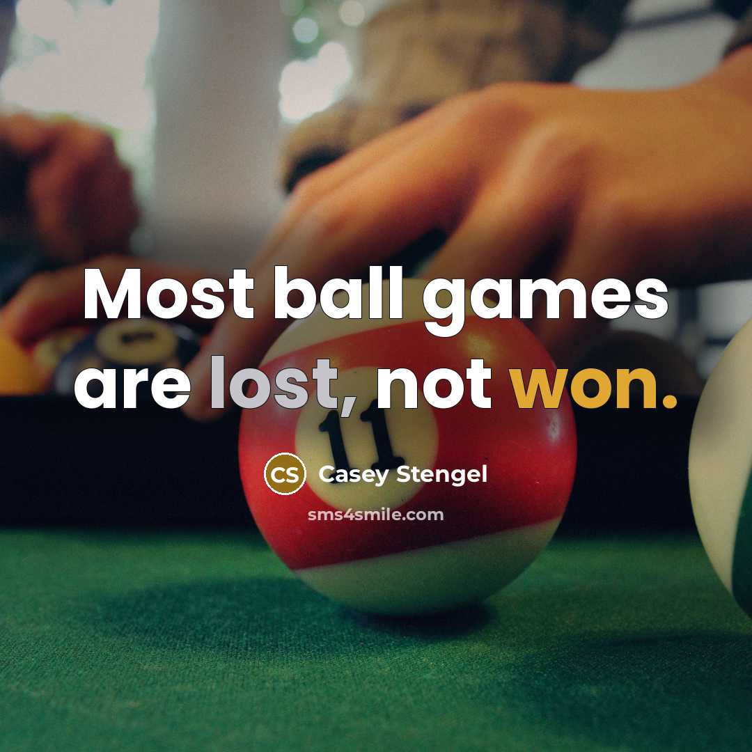 “Most ball games are lost, not won.” quote by Casey Stengel