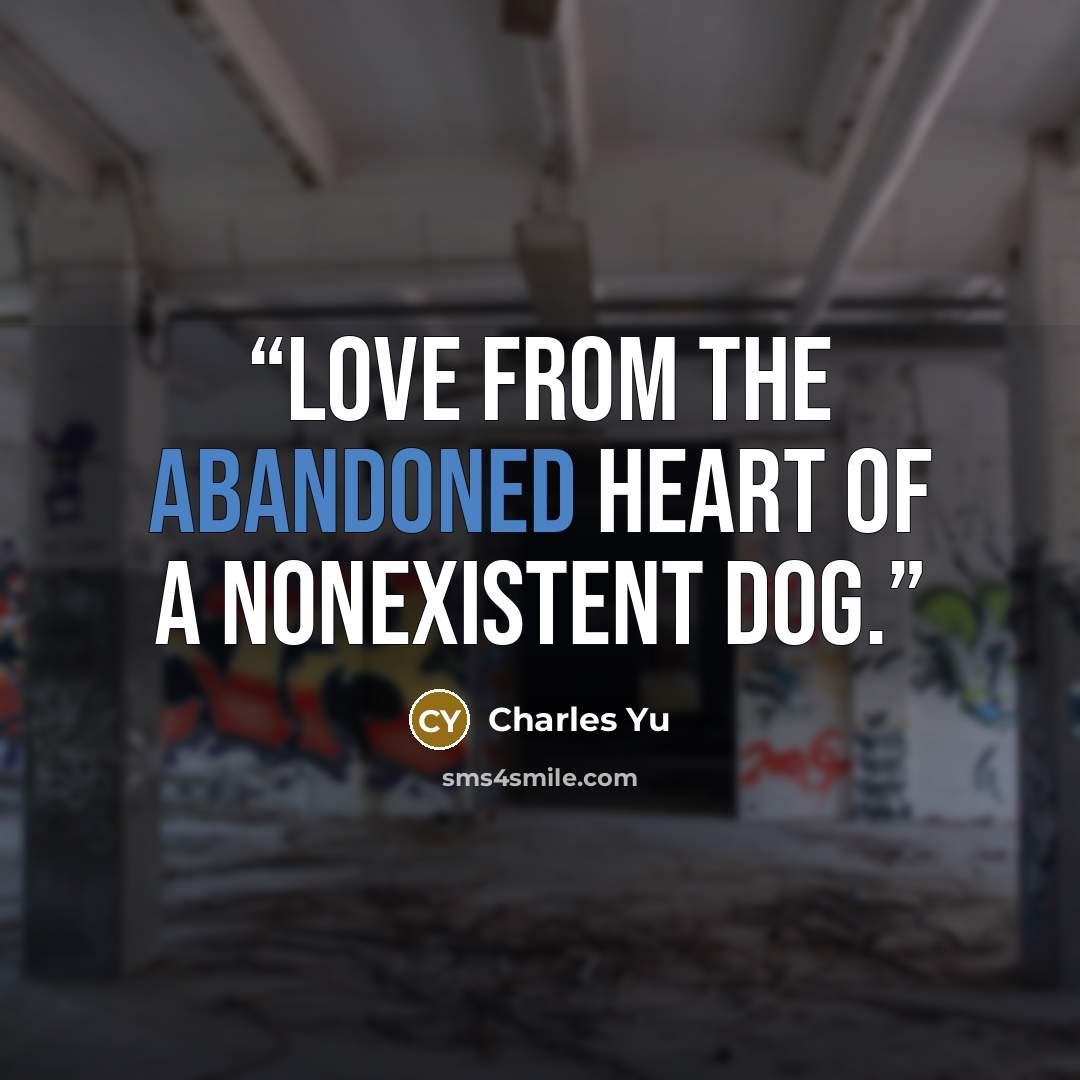 “Love from the abandoned heart of a nonexistent dog.” quote by Charles Yu