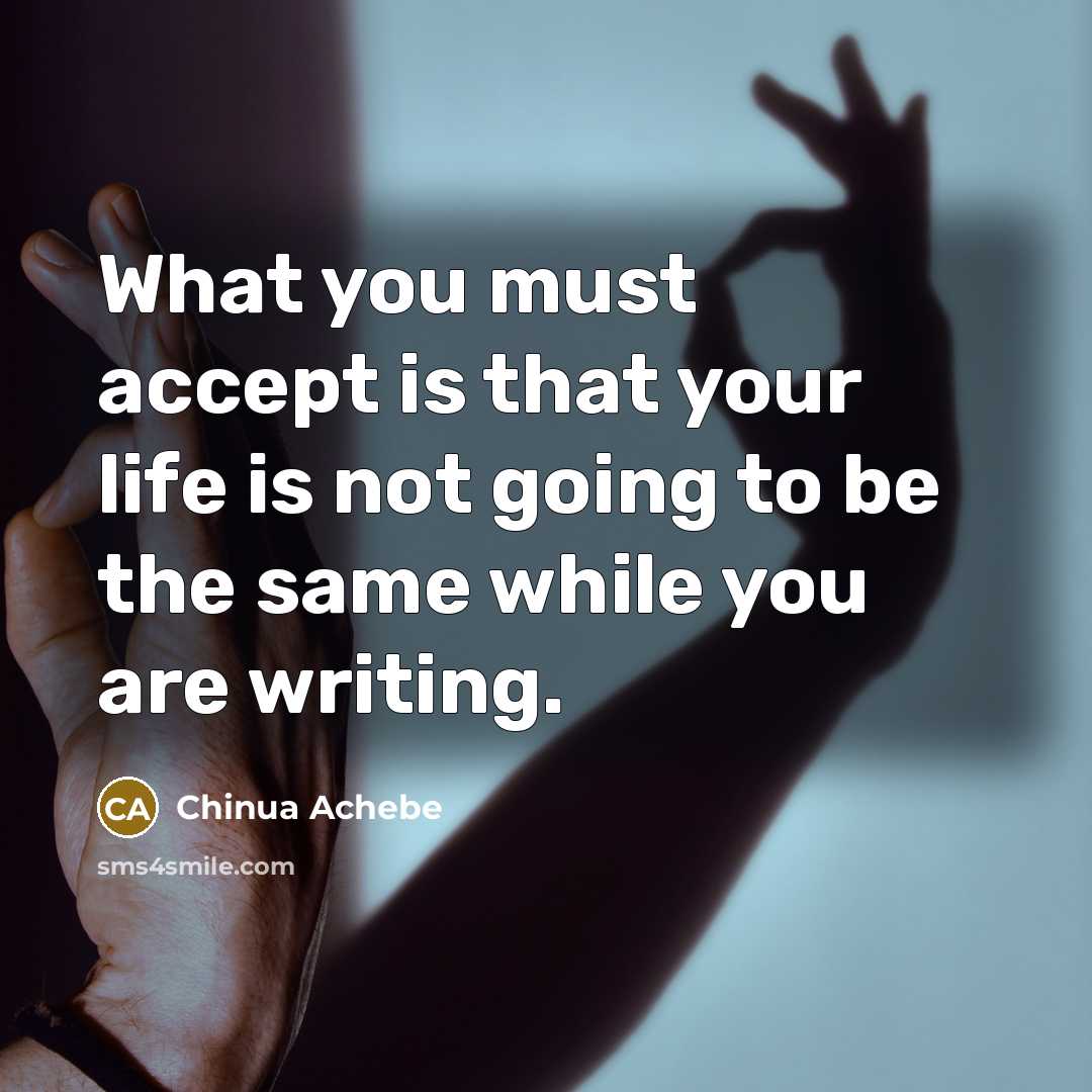 “What you must accept is that your life is not…” quote by Chinua Achebe